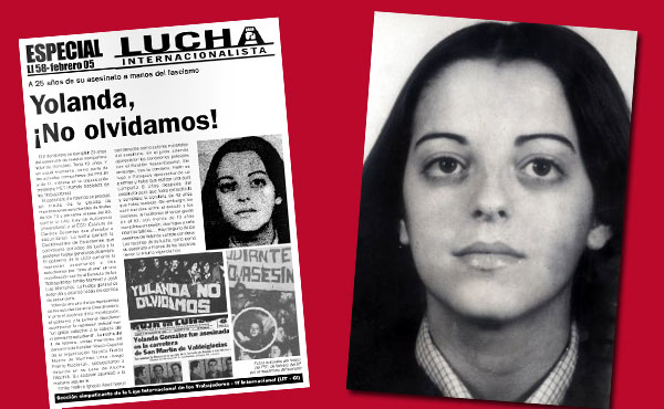 Yolanda González era joven, mujer, vasca y revolucionaria, cuando fue asesinada con 19 años. Además de militante del PST junto a algunos de nosotros, era miembro de la Coordinadora de Estudiantes de Madrid