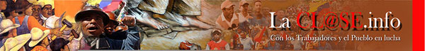 LaClase.info - Con los trabajadores y el pueblo en lucha