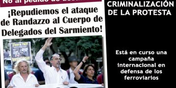 Está en curso una campaña internacional en defensa de los ferroviarios. Llamamos a la más amplia unidad y solidaridad de sindicatos, organizaciones estudiantiles, vecinales, de derechos humanos, personalidades, legisladores y partidos políticos.