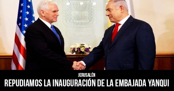 Jerusalen-Repudiamos-la-inauguracion-de-la-embajada-yanqui