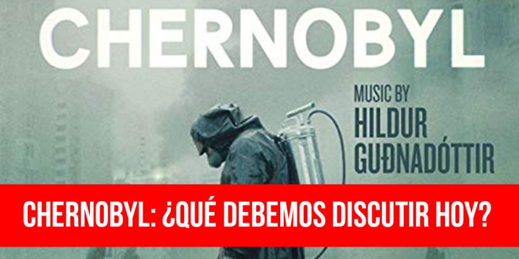 Chernobyl-qué-debemos-discutir-ho