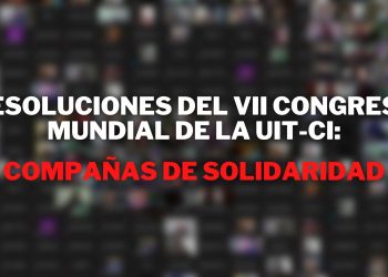 resoluciones del VII Congreso Mundial de la uit-ci compañas de solidaridad