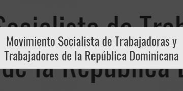 República Dominicana – Movimiento Socialista de Trabajadoras y Trabajadores