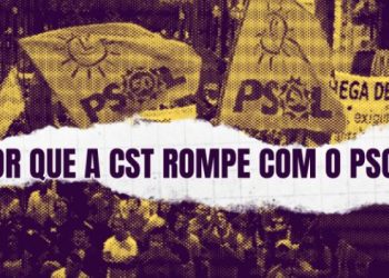 ¿Por qué la CST rompe con el PSOL?