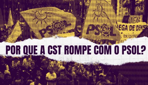 Why is the CST breaking with the PSOL?