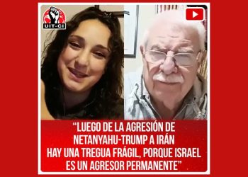 “Luego de la agresión de Netanyahu-Trump a Irán hay una tregua frágil, porque Israel es un agresor permanente”