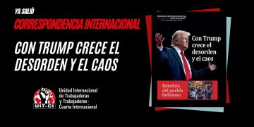 Ya salió la Correspondencia Internacional N° 56: Con Trump crece el desorden y el caos